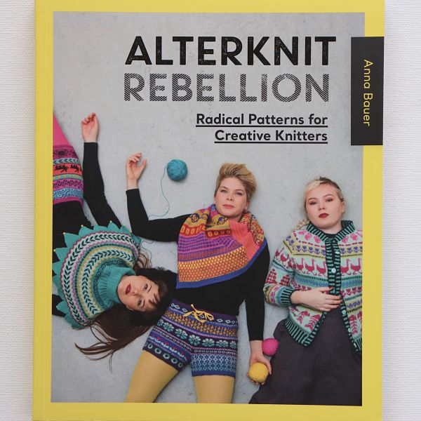 Alterknit Rebellion Book - Radical Patterns for Creative Knitters - by Anna Bauer